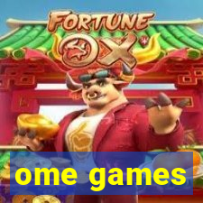 ome games